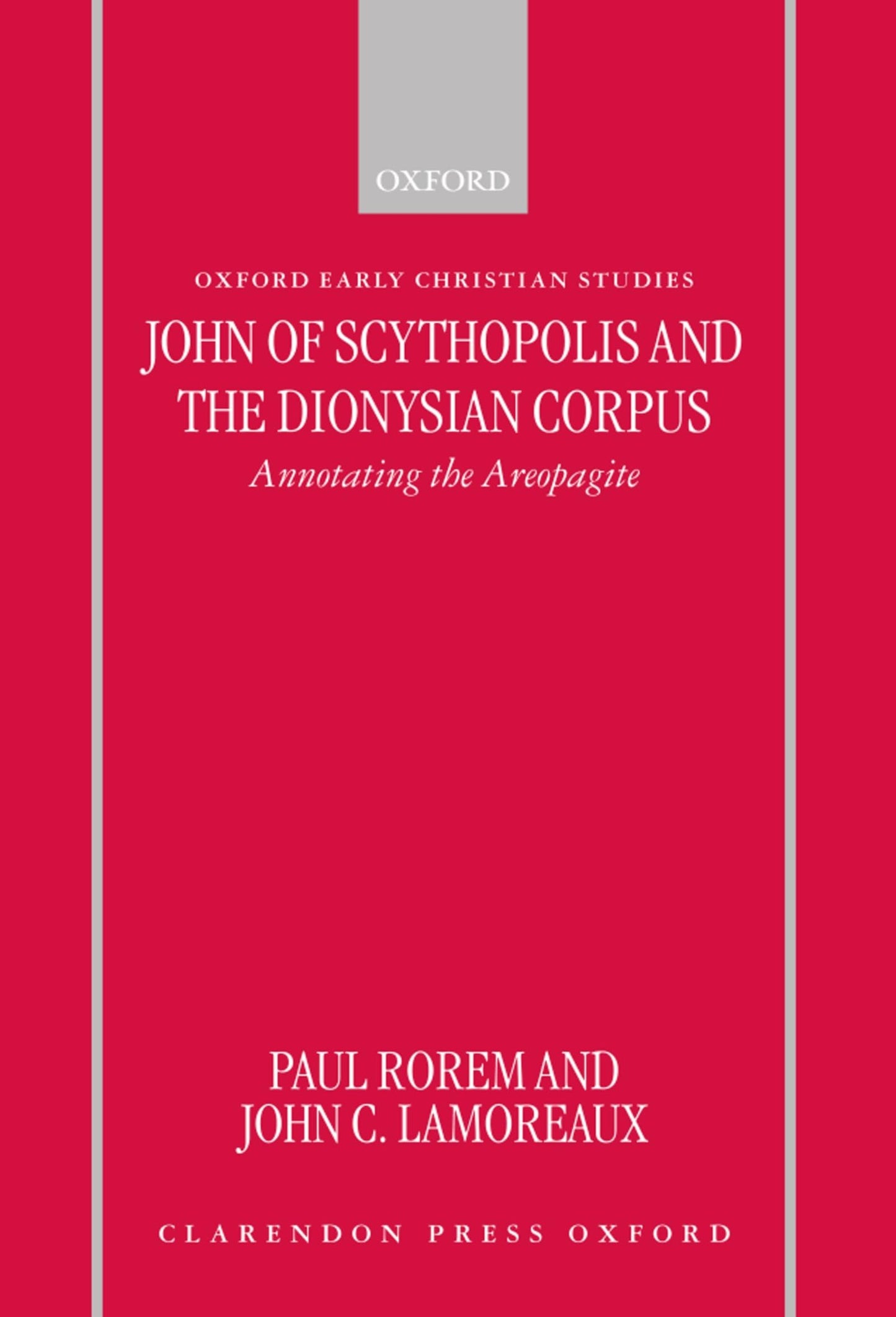 John of Scythopolis and the Dionysian Corpus: Annotating the Areopagite (Oxford Early Christian Studies)