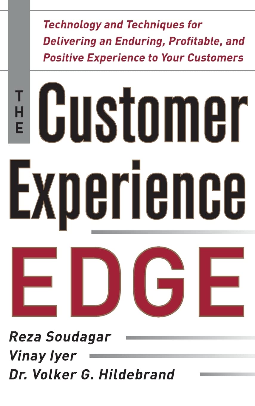 The Customer Experience Edge: Technology and Techniques for Delivering an Enduring, Profitable and Positive Experience to Your Customers