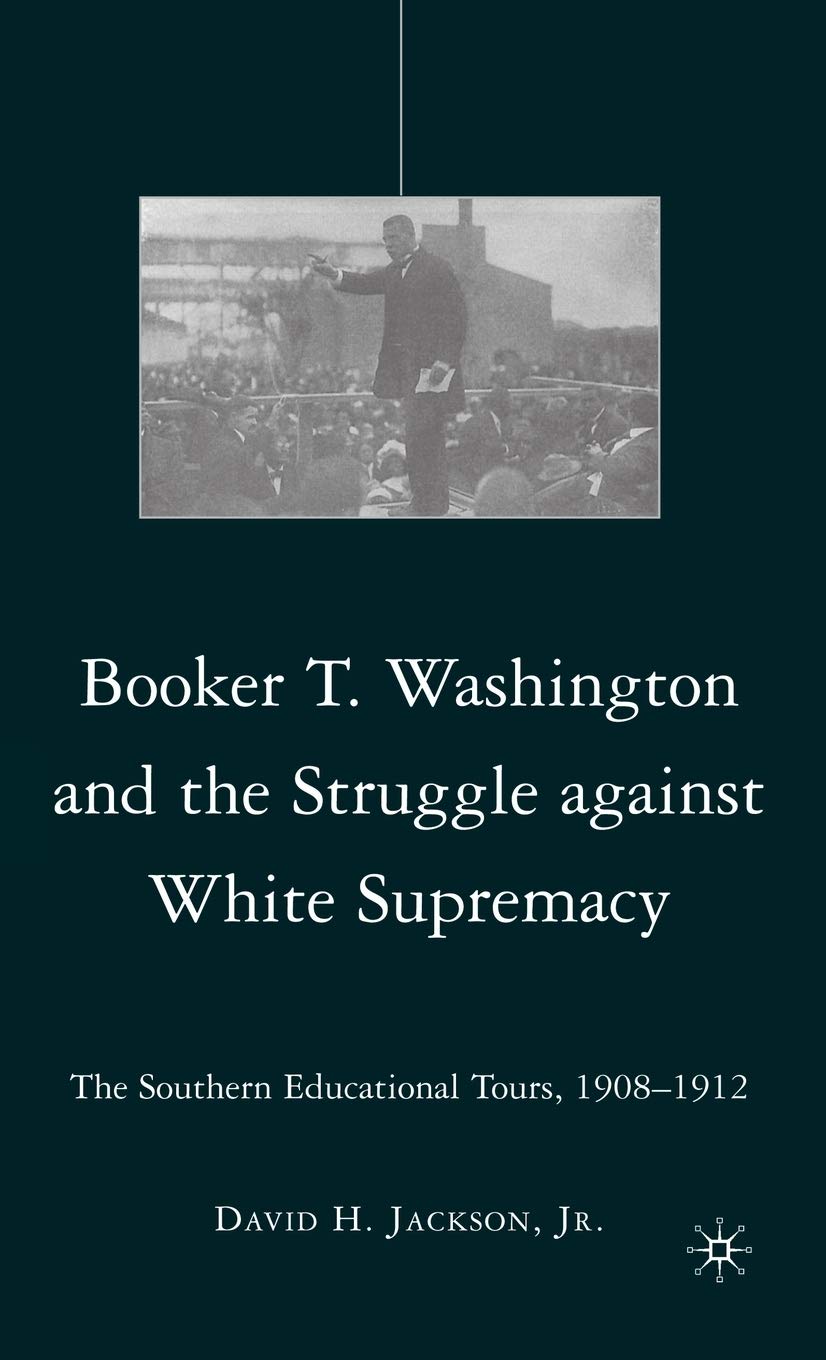 Booker T. Washington and the Struggle against White Supremacy: The Southern Educational Tours, 1908-1912