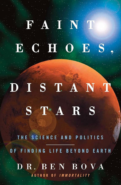 Faint Echoes, Distant Stars: The Science and Politics of Finding Life Beyond Earth