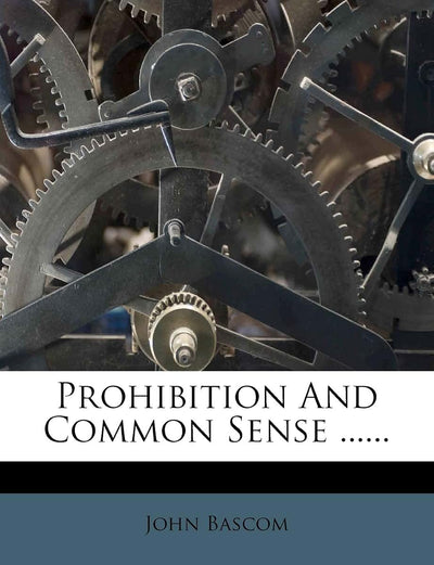 Prohibition and Common Sense ......
