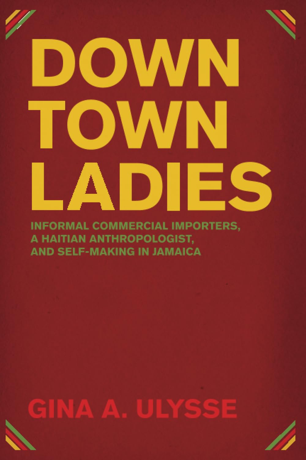 Downtown Ladies: Informal Commercial Importers, a Haitian Anthropologist and Self-Making in Jamaica (Women in Culture and Society)