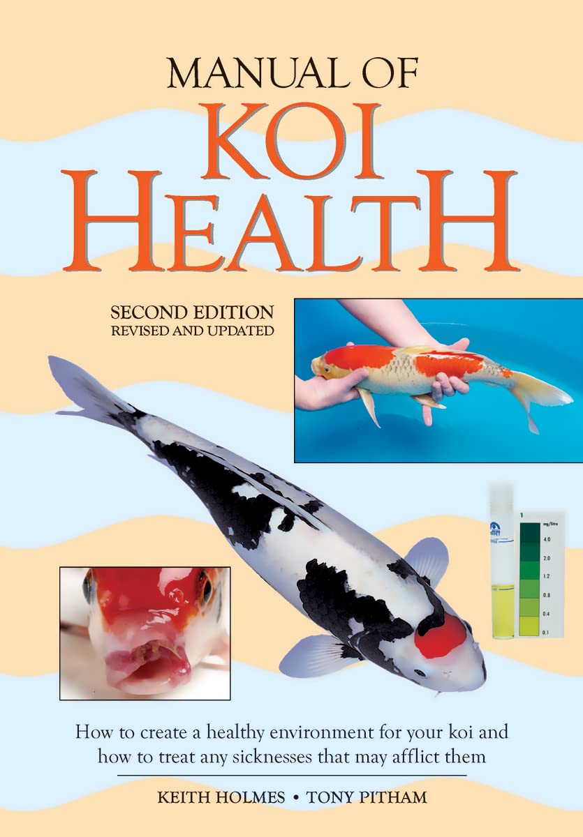 Manual of Koi Health: How to Create a Healthy Environment for Your Koi and How to Treat Any Sickness that May Afflict Them