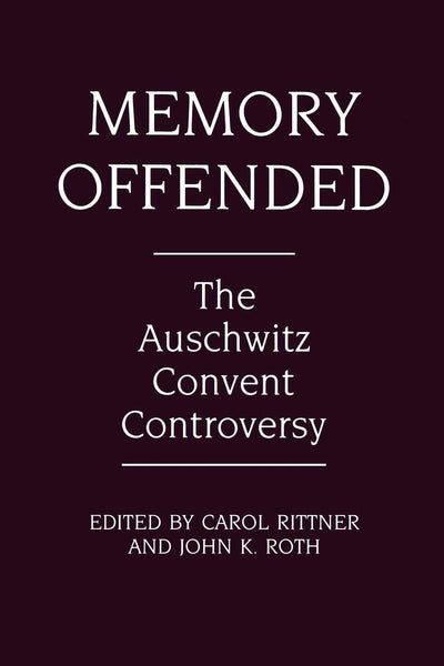 Memory Offended: The Auschwitz Convent Controversy