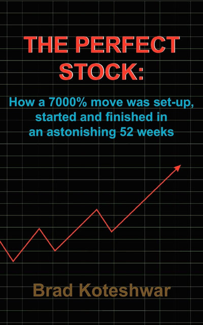 THE PERFECT STOCK:: How a 7000% move was set-up, started and finished in an astonishing 52 weeks