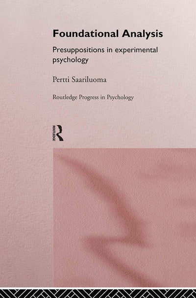 Foundational Analysis: Presuppositions in Experimental Psychology (Routledge Progress in Psychology)