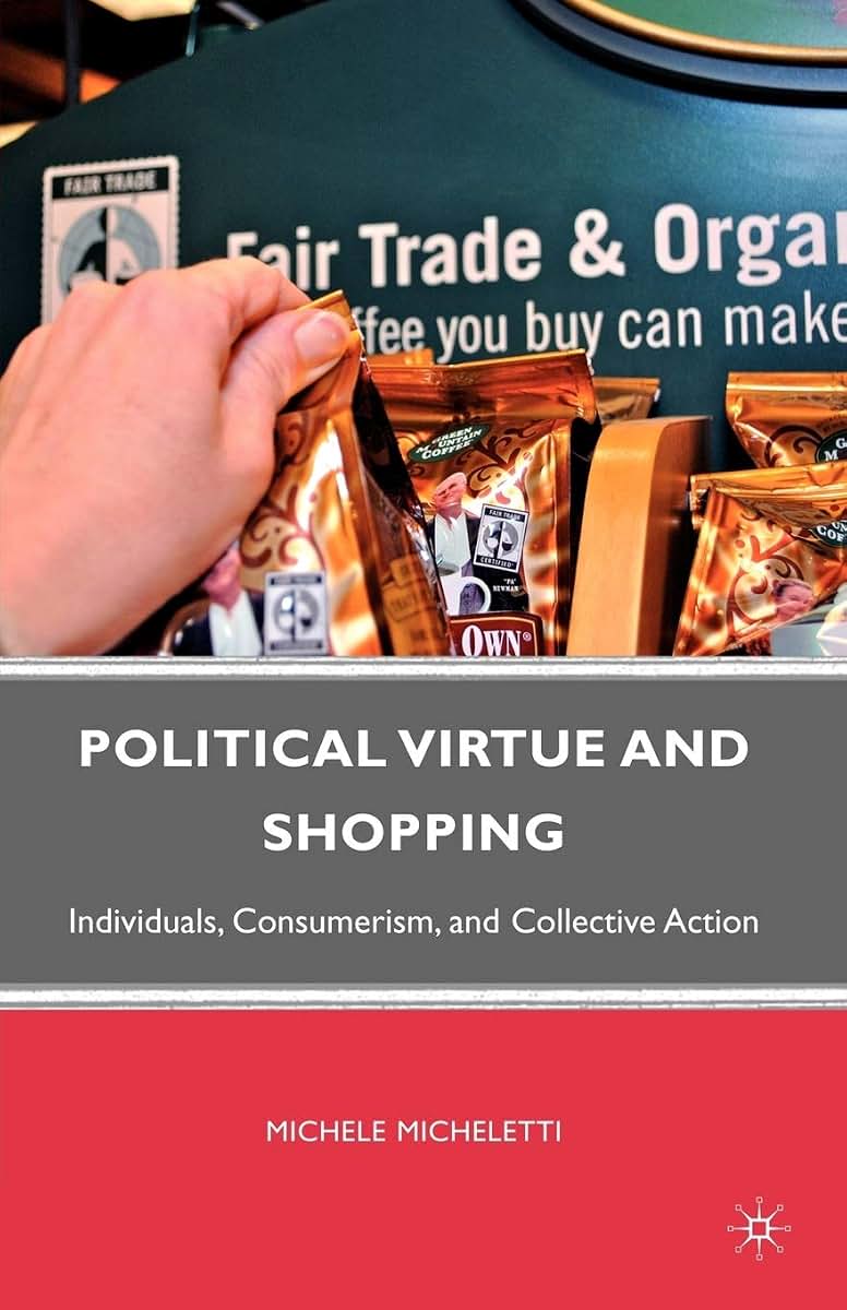 Political Virtue and Shopping: Individuals, Consumerism, and Collective Action