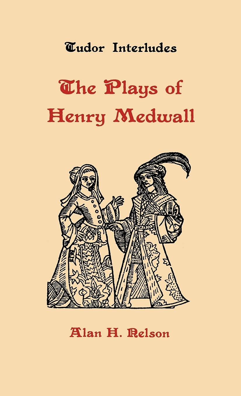 The Plays of Henry Medwall (Tudor Interludes, 2)