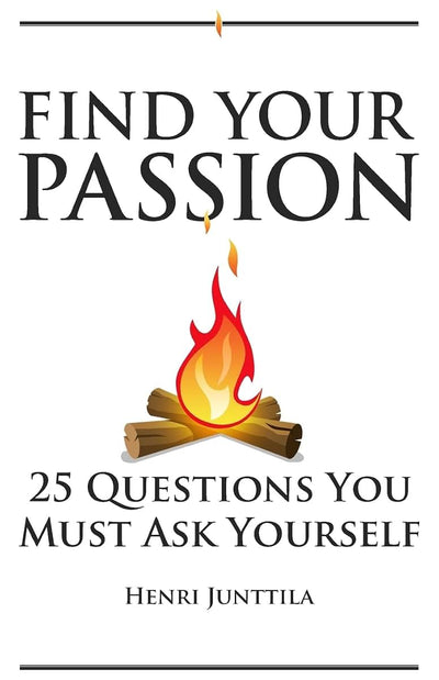 Find Your Passion: 25 Questions You Must Ask Yourself