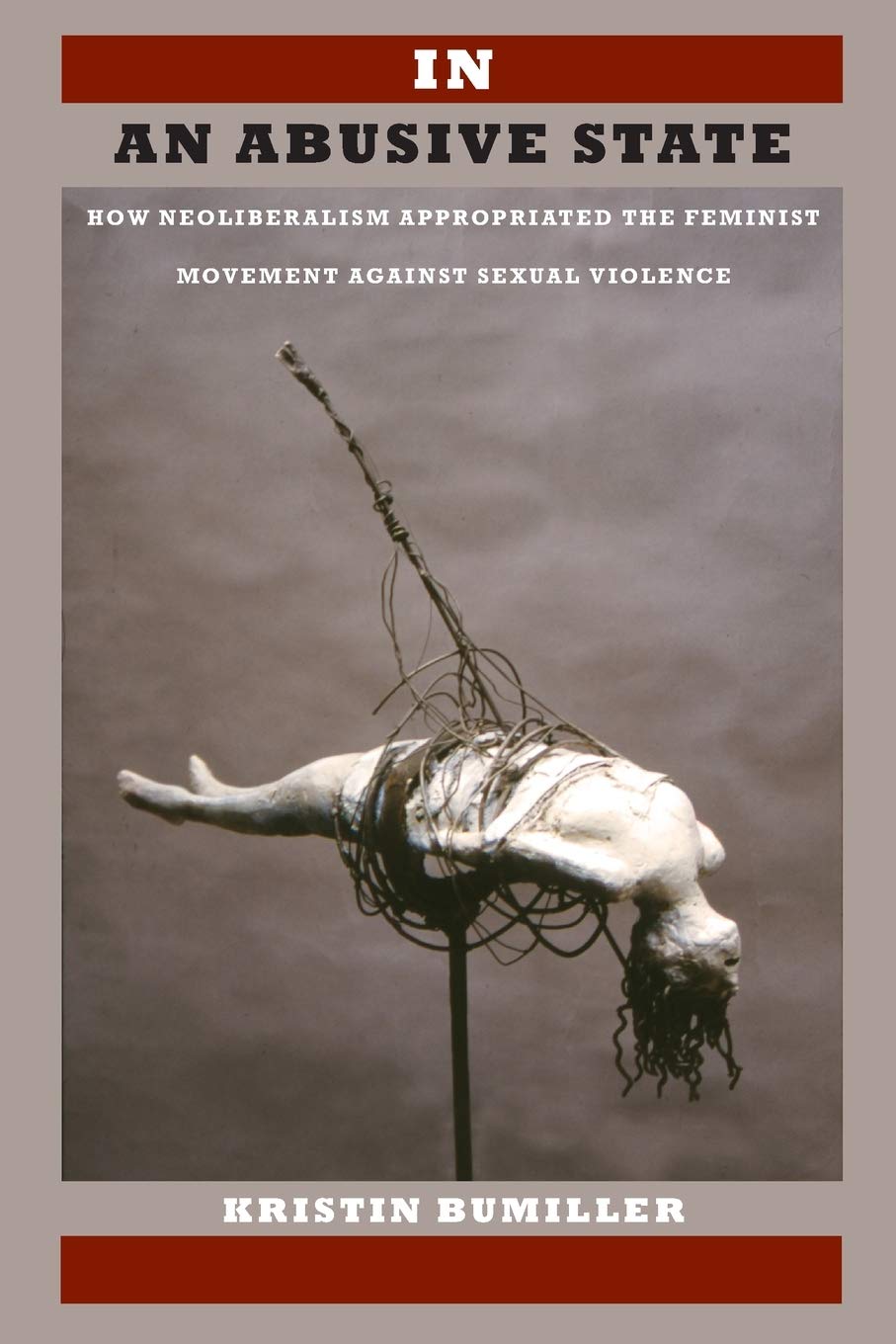 In an Abusive State: How Neoliberalism Appropriated the Feminist Movement against Sexual Violence