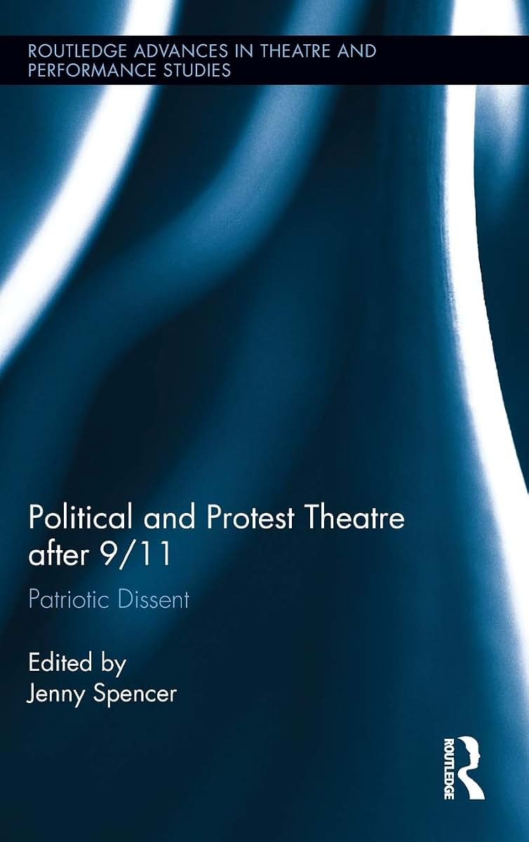 Political and Protest Theatre after 9/11 (Routledge Advances in Theatre & Performance Studies)