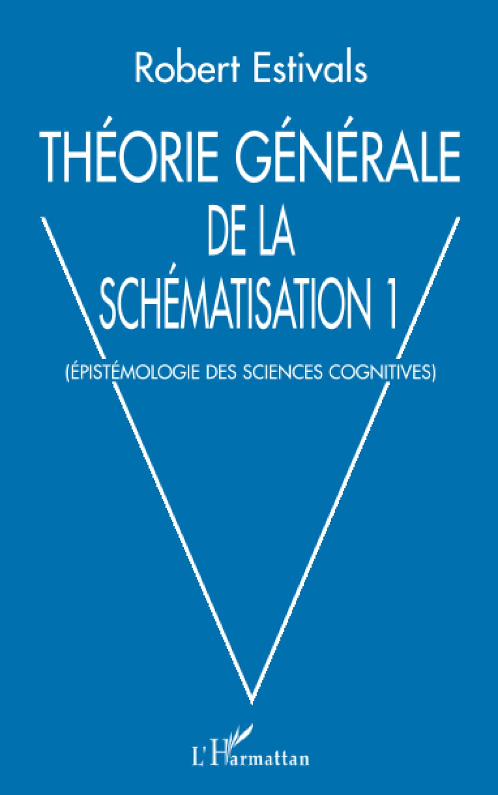 THÉORIE GÉNÉRALE DE LA SCHÉMATISATION: Epistémologie des sciences cognitives (French Edition)