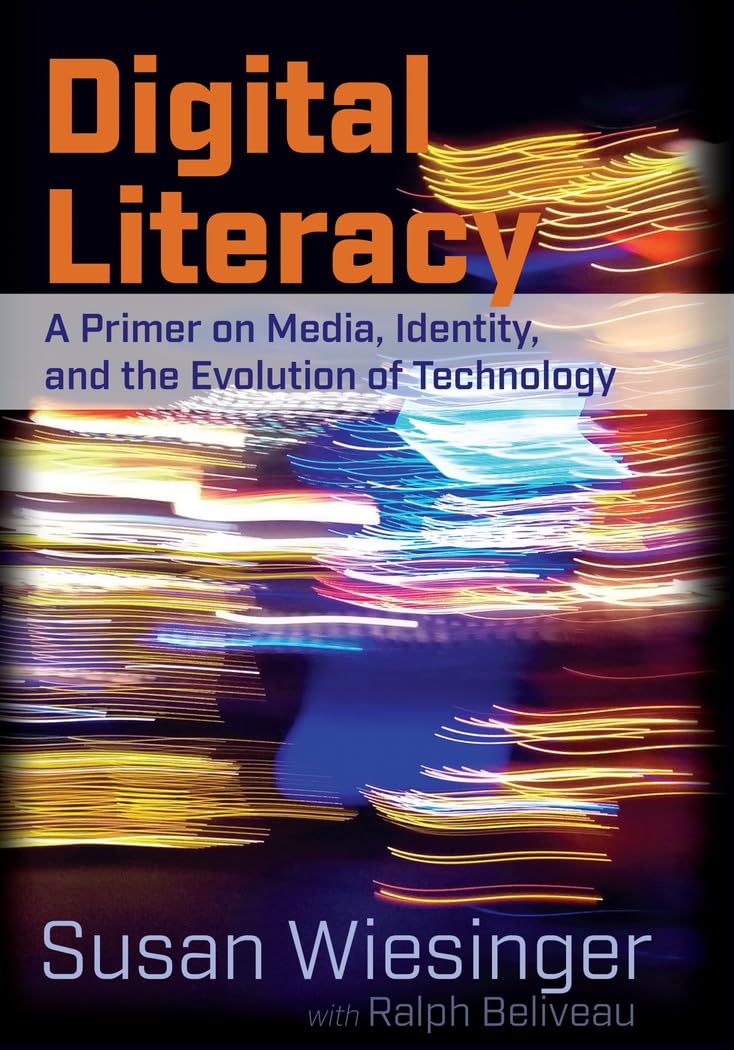 Digital Literacy: A Primer on Media, Identity, and the Evolution of Technology