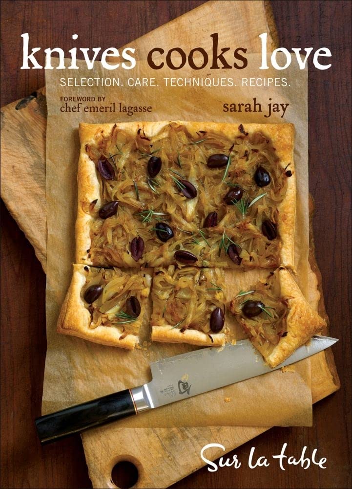Knives Cooks Love: How to Buy, Sharpen, and Use Your Most Im