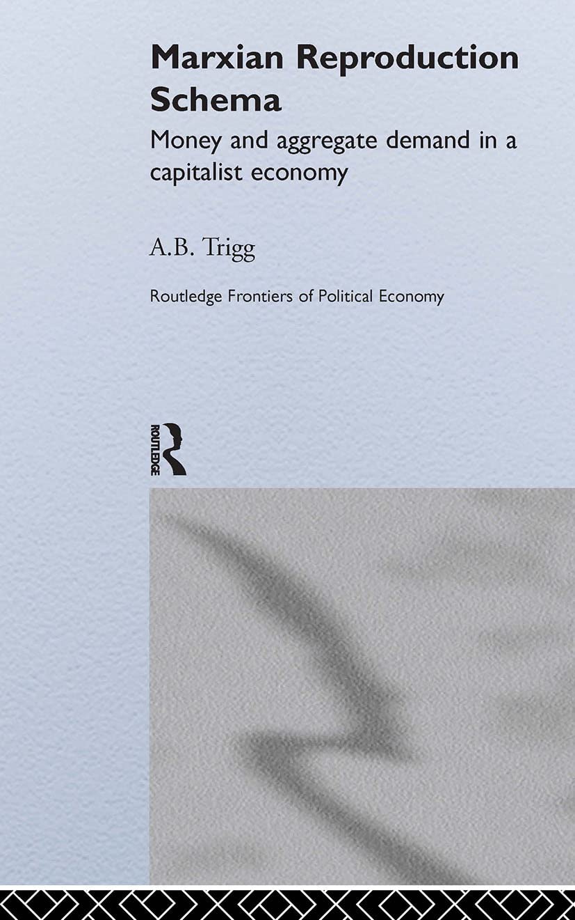 Marxian Reproduction Schema: Money and Aggregate Demand in a Capitalist Economy (Routledge Frontiers of Political Economy)