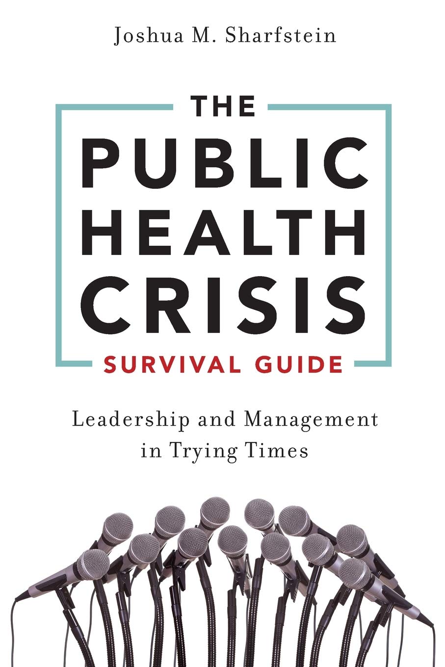 The Public Health Crisis Survival Guide: Leadership and Management in Trying Times