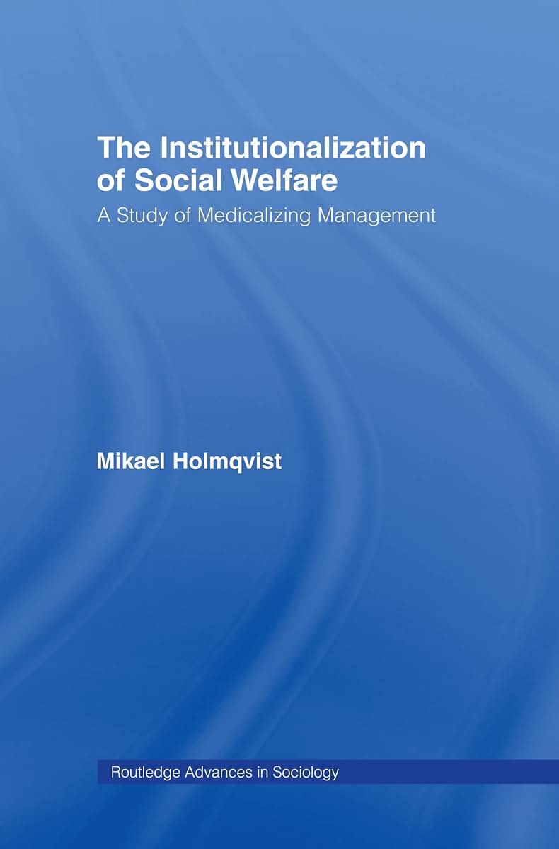 The Institutionalization of Social Welfare (Routledge Advances in Sociology)