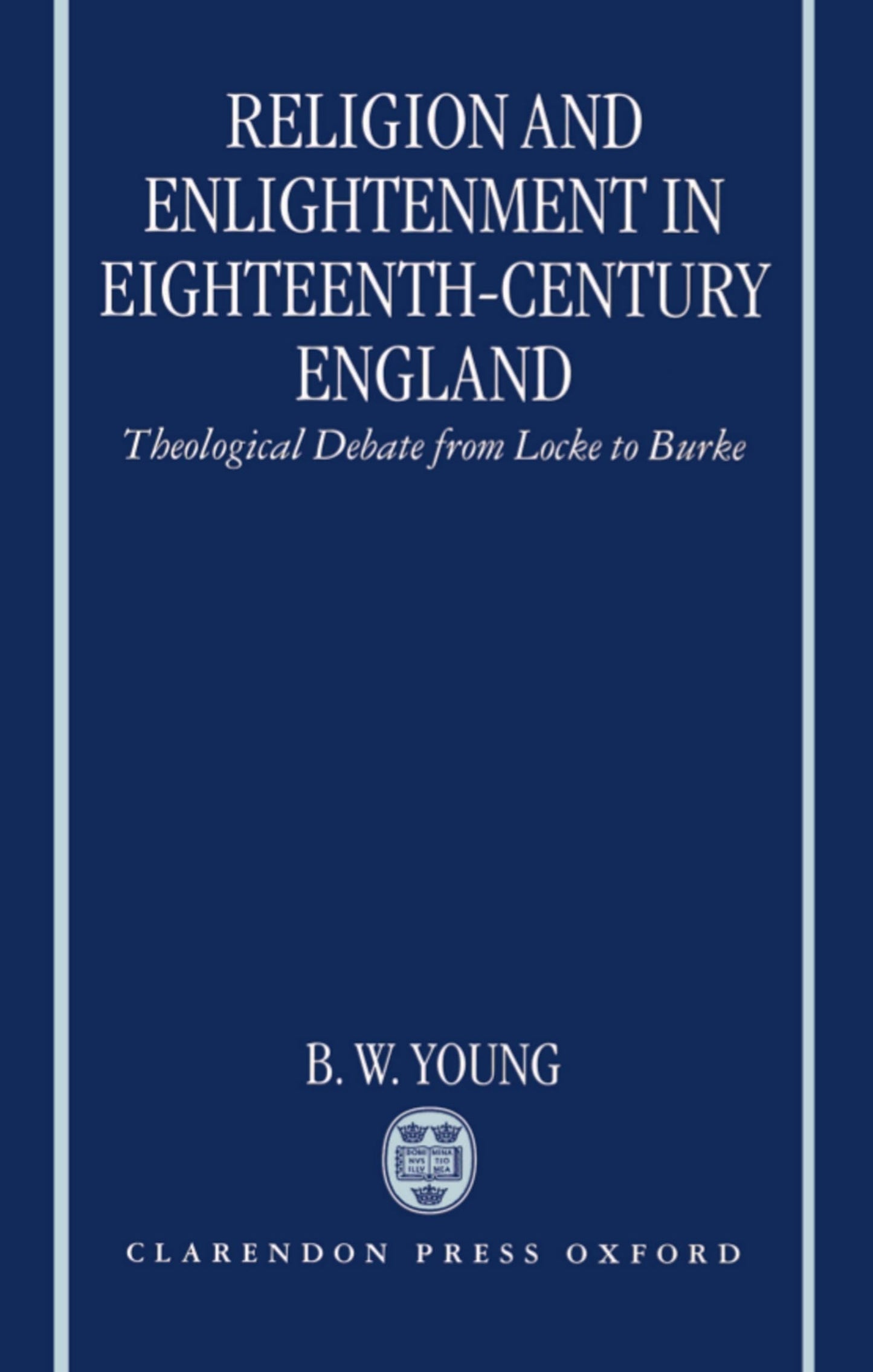 Religion and Enlightenment in Eighteenth-Century England: Theological Debate from Locke to Burke