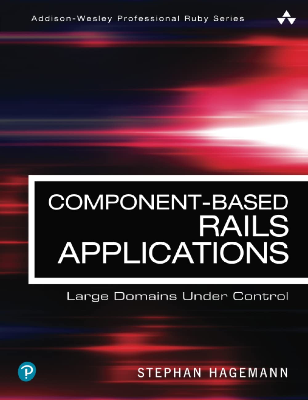Component-Based Rails Applications: Large Domains Under Control (Addison-Wesley Professional Ruby Series)