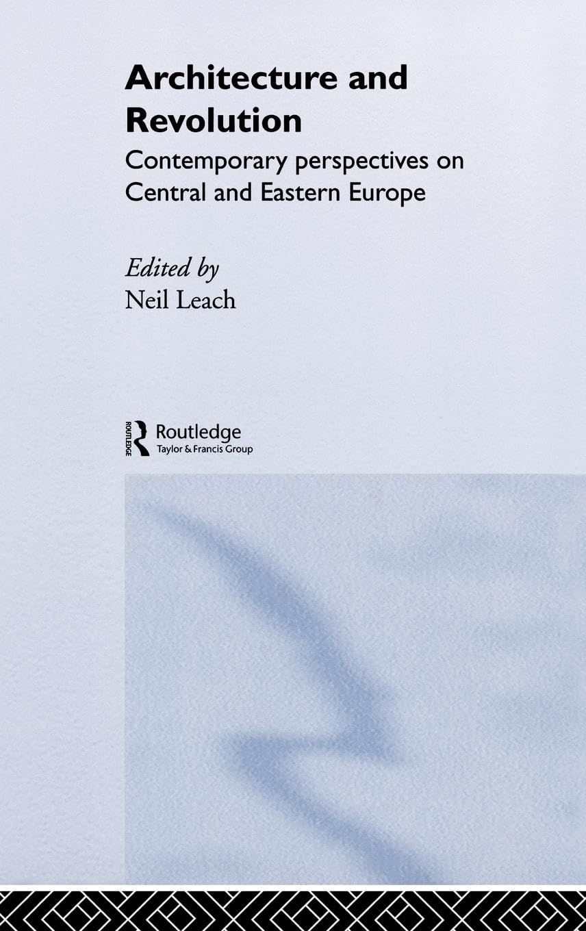 Architecture and Revolution: Contemporary Perspectives on Central and Eastern Europe