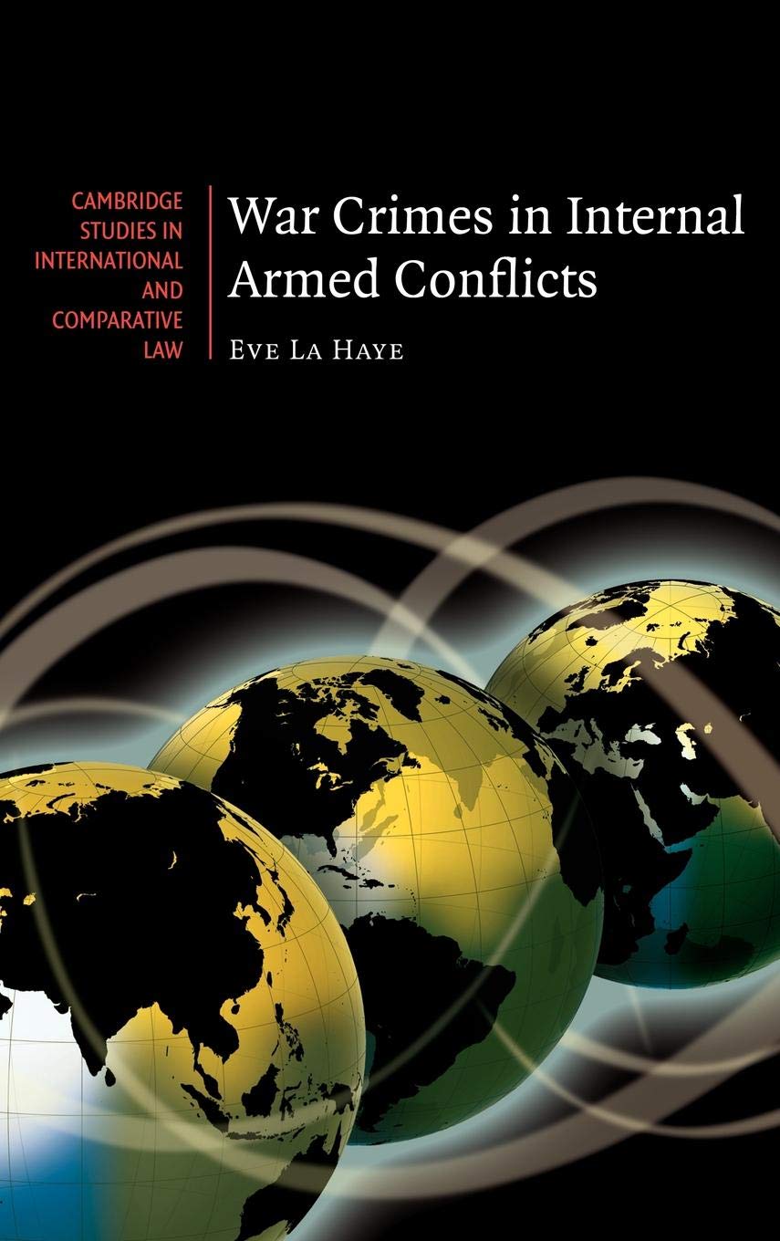 War Crimes in Internal Armed Conflicts (Cambridge Studies in International and Comparative Law, Series Number 60)