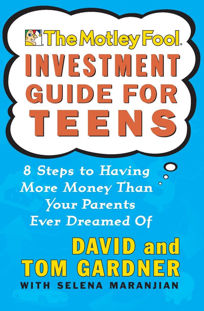 The Motley Fool Investment Guide for Teens: 8 Steps to Havin