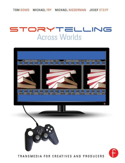 Storytelling Across Worlds: Transmedia for Creatives and Producers