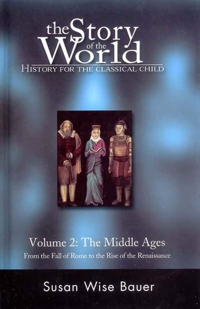 The Story of the World: History for the Classical Child, Volume 2: The Middle Ages: From the Fall of Rome to the Rise of the Renaissance
