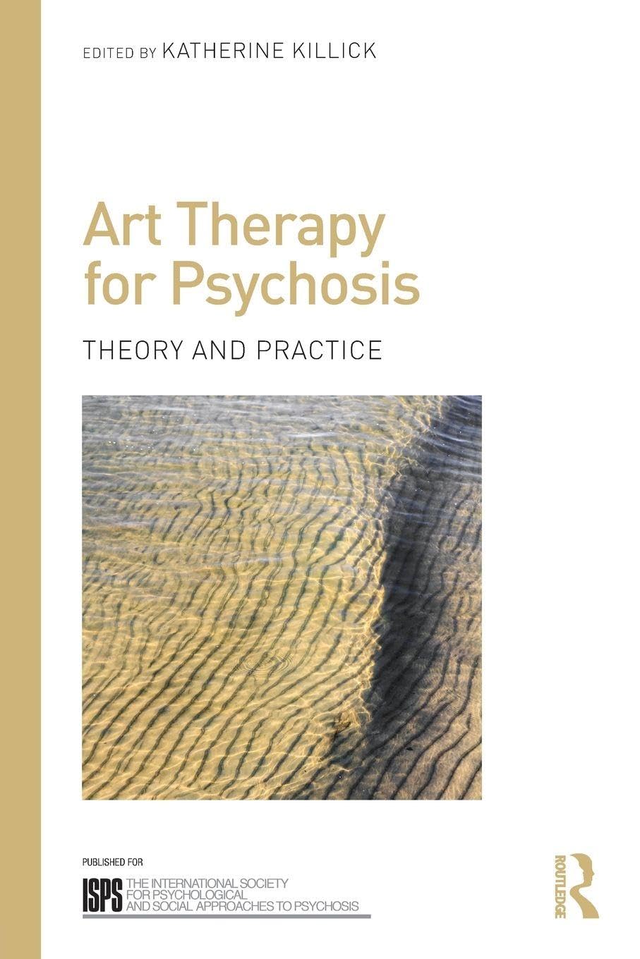 Art Therapy for Psychosis: Theory and Practice (The International Society for Psychological and Social Approaches to Psychosis Book Series)