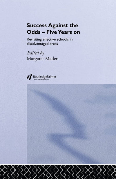Success Against the Odds: Five Years On: Revisiting Effective Schools in Disadvantaged Areas
