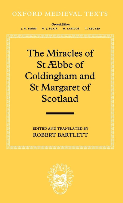 The Miracles of Saint bbe of Coldingham and Saint Margaret of Scotland (Oxford Medieval Texts)