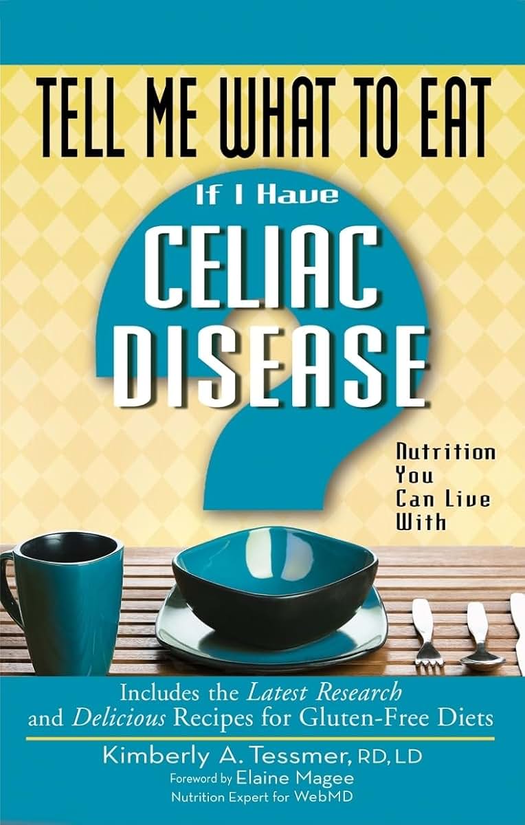 Tell Me What to Eat if I Have Celiac Disease: Nutrition You Can Live With (Tell Me What to Eat series)