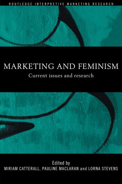 Marketing and Feminism (Routledge Interpretive Marketing Research)
