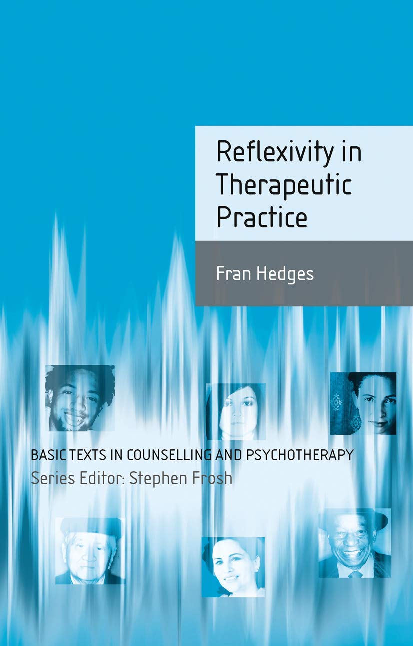 Reflexivity in Therapeutic Practice (Basic Texts in Counselling and Psychotherapy)