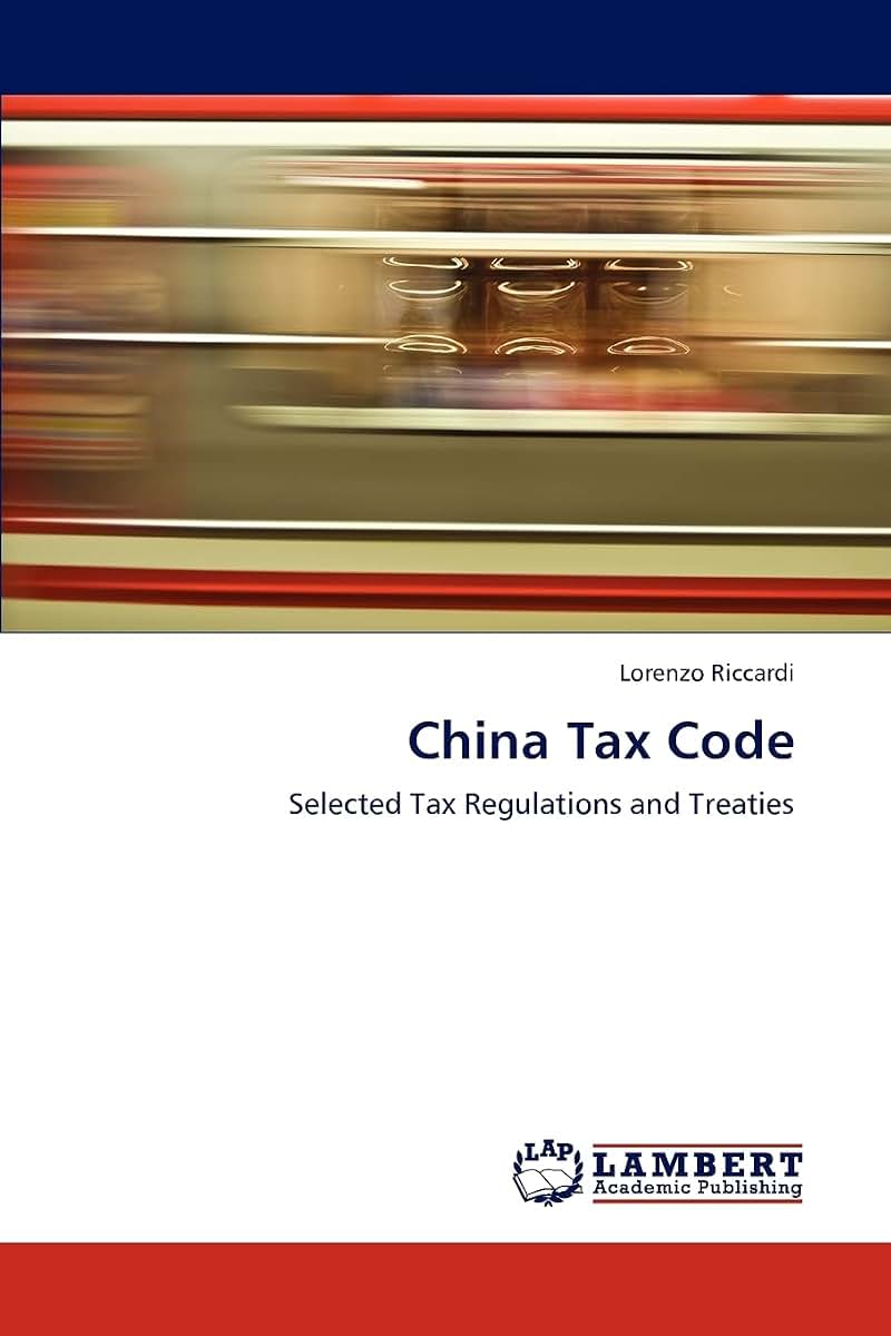 China Tax Code: Selected Tax Regulations and Treaties