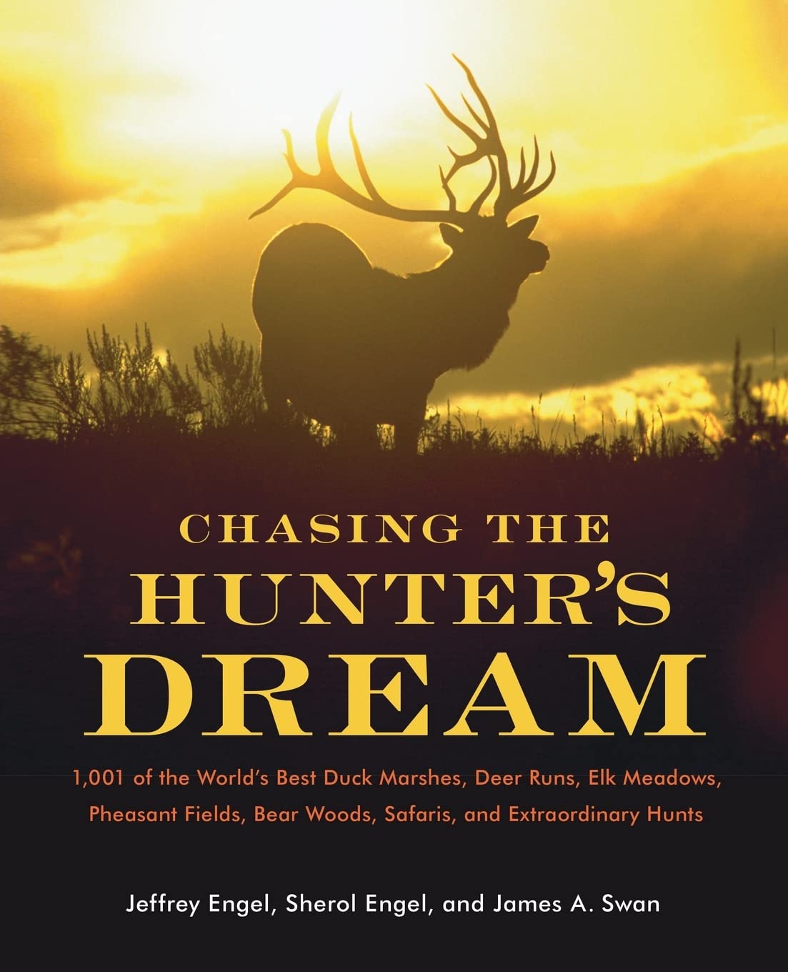 Chasing the Hunter's Dream: 1,001 of the World's Best Duck Marshes, Deer Runs, Elk Meadows, Pheasant Fields, Bear Woods, Safaris, and Extraordinary Hunts