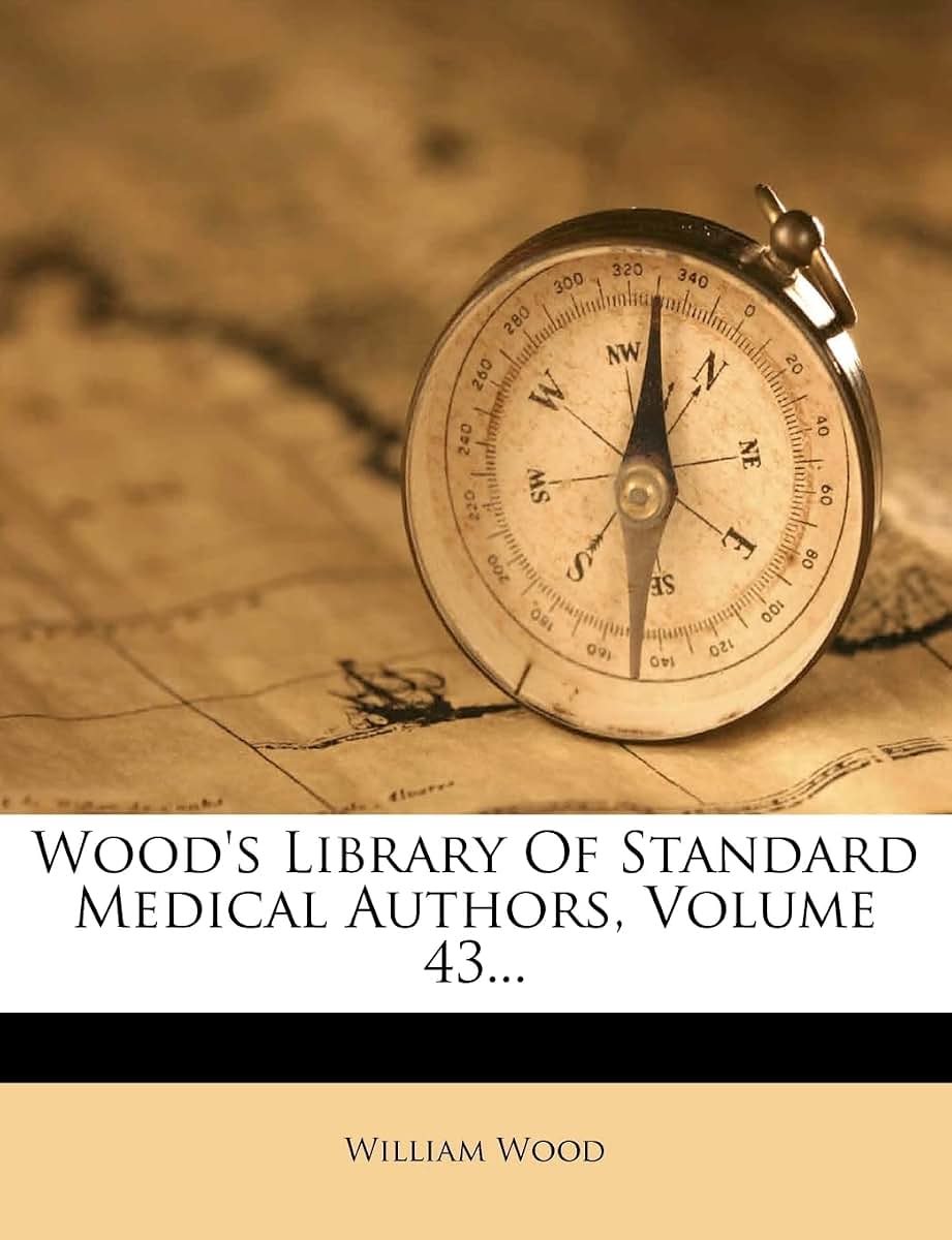 Wood's Library of Standard Medical Authors, Volume 43...