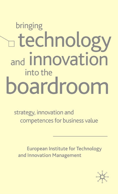 Bringing Technology and Innovation into the Boardroom: Strategy, Innovation and Competences for Business Value