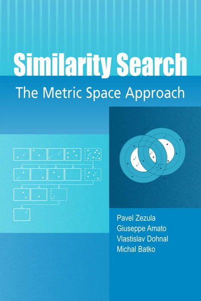 Similarity Search: The Metric Space Approach (Advances in Database Systems, 32)