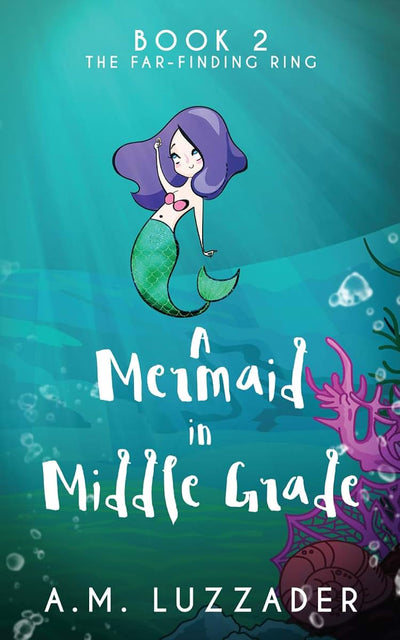 A Mermaid in Middle Grade: Book 2: The Far-Finding Ring