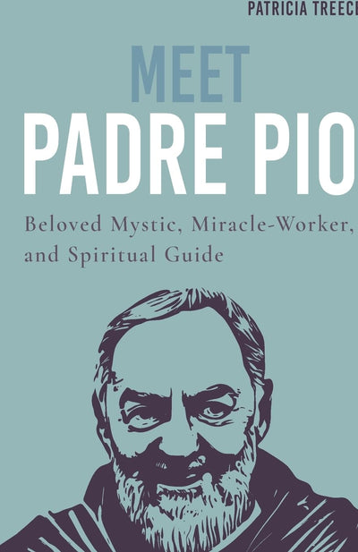 Meet Padre Pio: Beloved Mystic, Miracle Worker and Spiritual Guide
