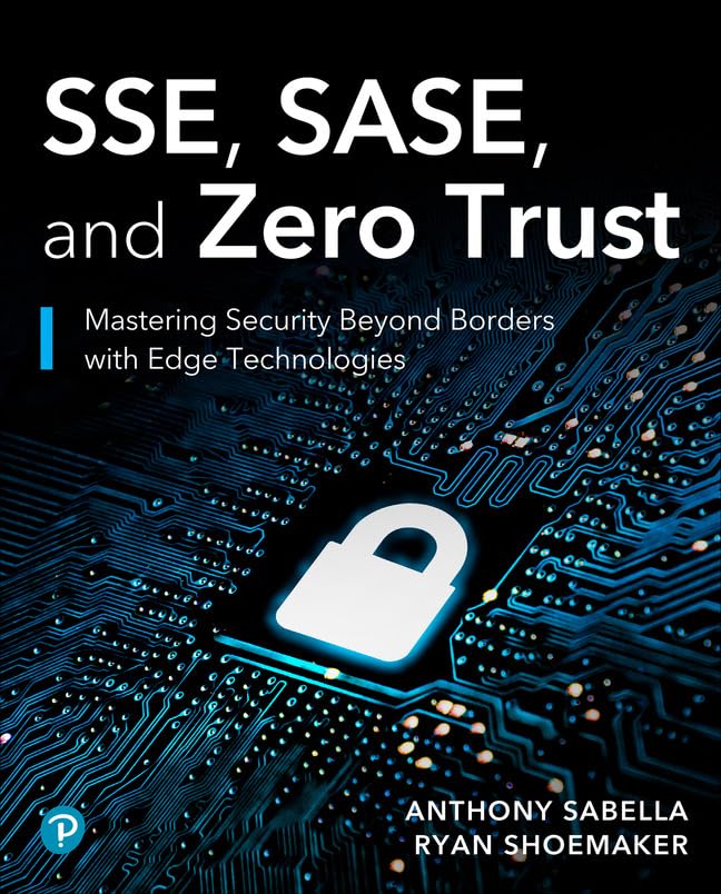 Sse, Sase, and Zero Trust: Mastering Security Beyond Borders with Next-Gen Edge Technologies (Networking Technology: Security)