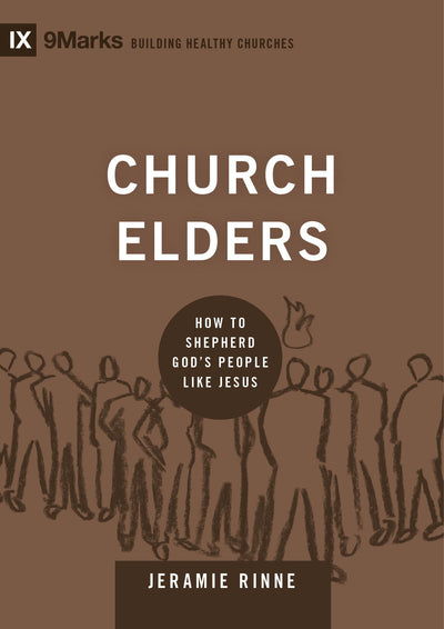 Church Elders: How to Shepherd God's People Like Jesus (Building Healthy Churches)