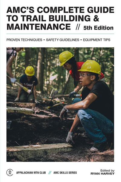AMCs Complete Guide to Trail Building & Maintenance (AMC Skills Series)