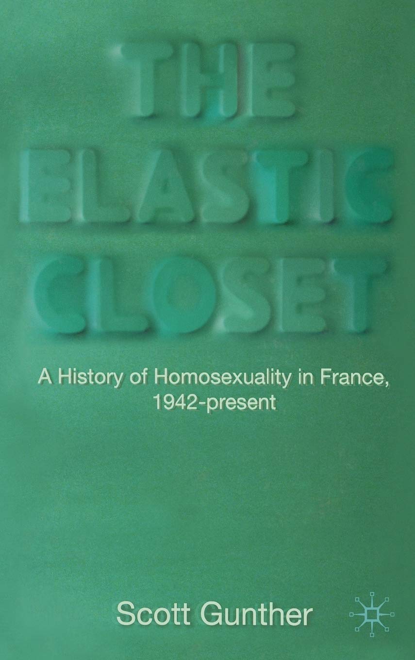 The Elastic Closet: A History of Homosexuality in France, 1942-present