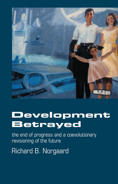 Development Betrayed by Norgaard, Richard B.