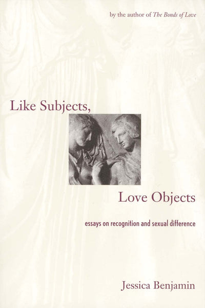 Like Subjects, Love Objects: Essays on Recognition and Sexua