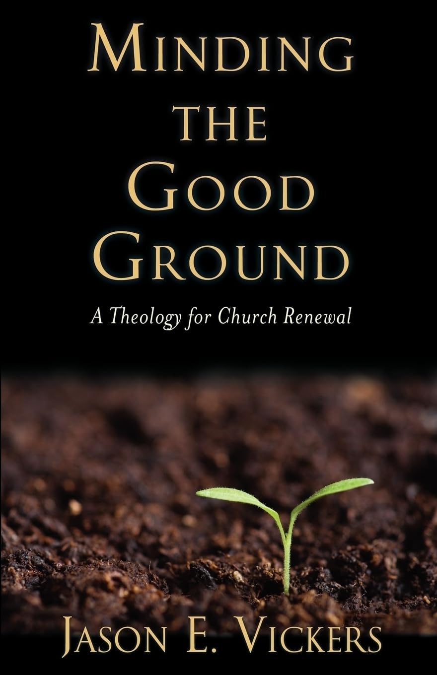 Minding the Good Ground: A Theology for Church Renewal