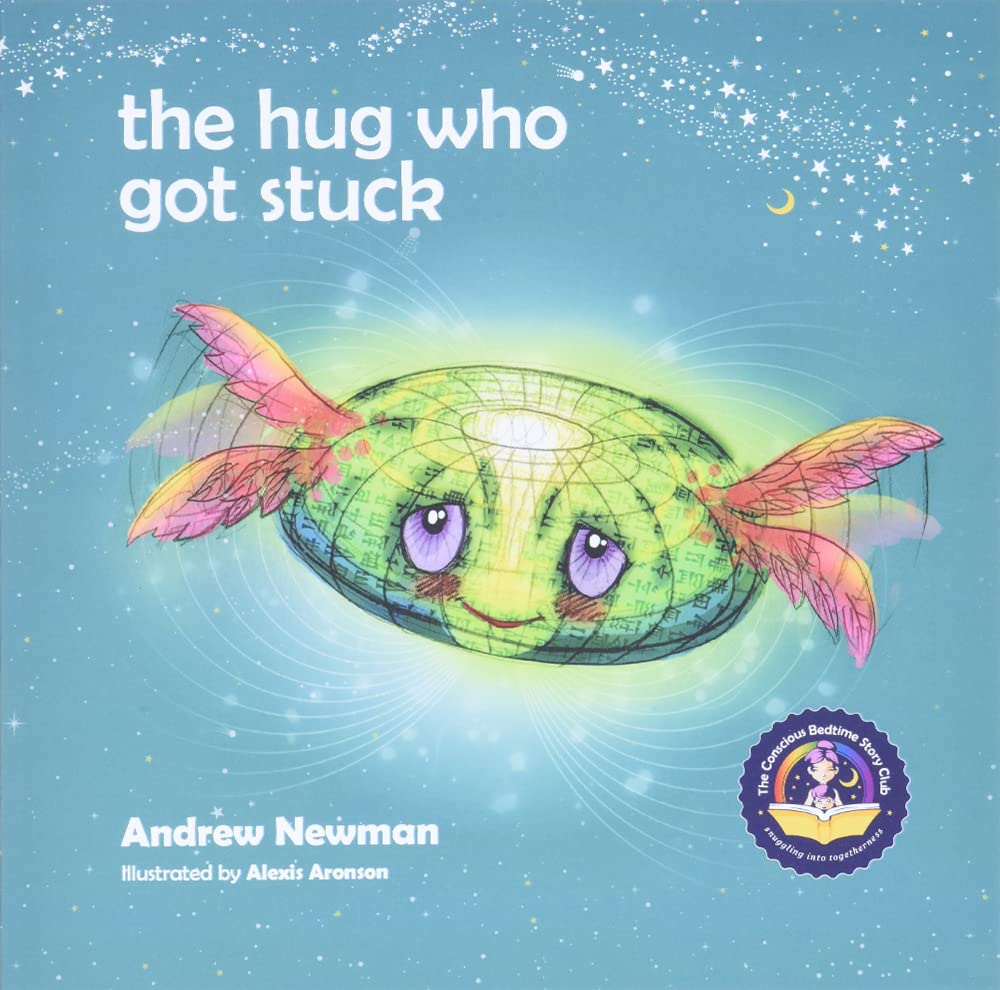 The Hug Who Got Stuck: Teaching children to access their heart and get free from sticky thoughts (Conscious Stories)