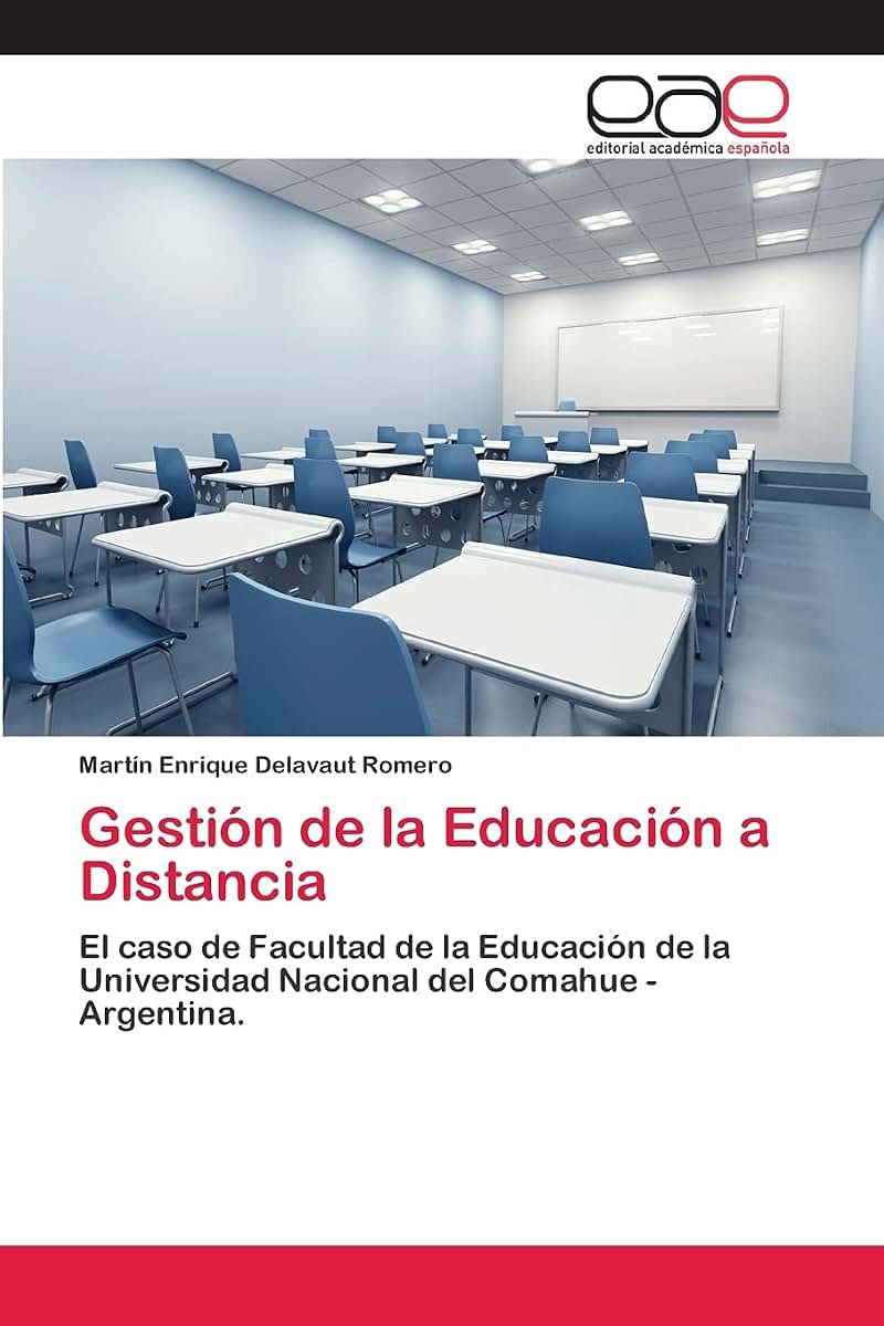 Gestión de la Educación a Distancia: El caso de Facultad de la Educación de la Universidad Nacional del Comahue - Argentina. (Spanish Edition)